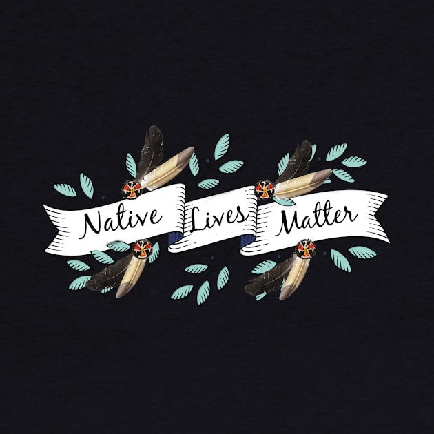 NATIVE LIVES MATTER by ArtisticEnvironments